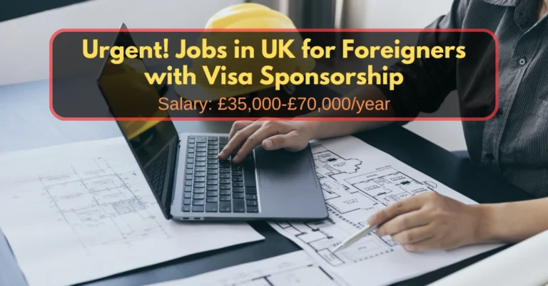Jobs in UK for Foreigners with Visa Sponsorship